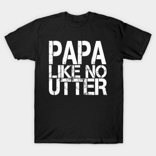 Papa Like No Utter Funny Father's Day T-Shirt